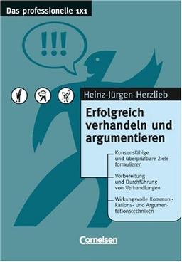 Das professionelle 1 x 1: Erfolgreich verhandeln und argumentieren