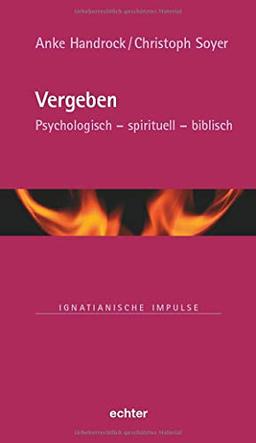 Vergeben: Psychologisch - spirituell - biblisch (Ignatianische Impulse)