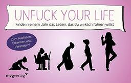 Unfuck your life: 52 Aufgaben, um endlich im Jetzt anzukommen