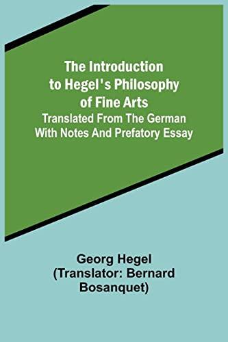 The Introduction to Hegel's Philosophy of Fine Arts; Translated from the German with Notes and Prefatory Essay