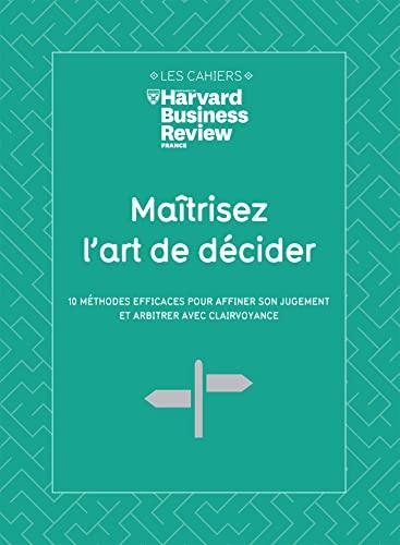 Maîtrisez l'art de décider : 10 méthodes efficaces pour affiner son jugement et arbitrer avec clairvoyance