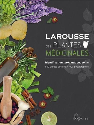 Larousse des plantes médicinales : identification, préparation, soins