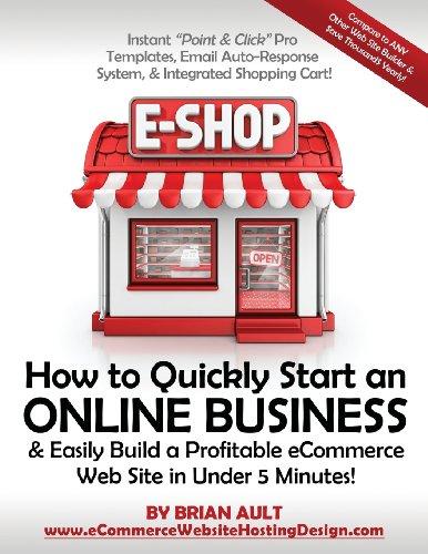 How to Quickly Start an Online Business & Easily Build a Profitable eCommerce Web Site in Under 5 Minutes!: Instant "Point & Click " Pro Templates, ... System, & Integrated Shopping Cart!