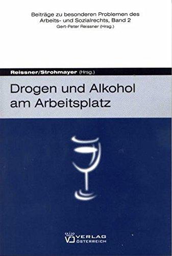 Drogen und Alkohol am Arbeitsplatz (Beiträge zu besonderen Problemen des Arbeits- und Sozialrechts)