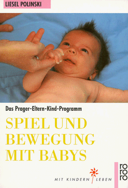 Spiel und Bewegung mit Babys. Das Prager Eltern- Kind- Programm. ( Mit Kindern leben).