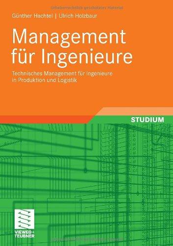 Management für Ingenieure: Technisches Management für Ingenieure in Produktion und Logistik