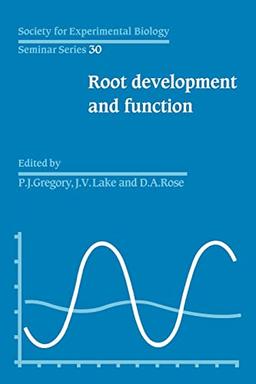 SEBS 30 Root Development and Function (Society for Experimental Biology Seminar Series, 30, Band 30)