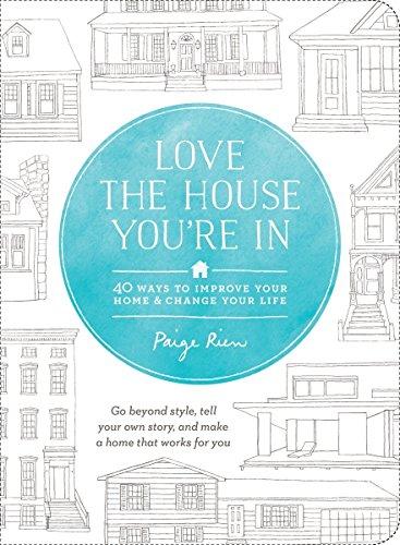 Love the House You're In: 40 Ways to Improve Your Home and Change Your Life