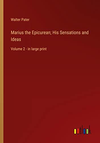 Marius the Epicurean; His Sensations and Ideas: Volume 2 - in large print