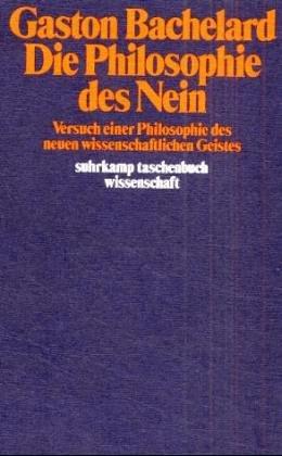 Die Philosophie des Nein. Versuch einer Philosophie des neuen wissenschaftlichen Geistes (STW 325)