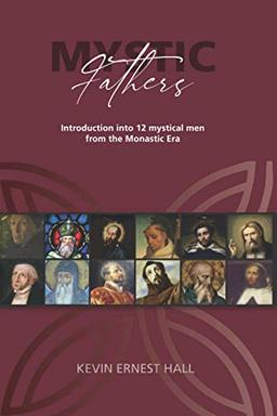 Mystic Fathers: Introduction into 12 mystical men from the Monastic Era