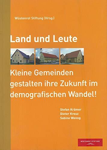 Land und Leute: Kleine Gemeinden gestalten ihre Zukunft im demografischen Wandel!