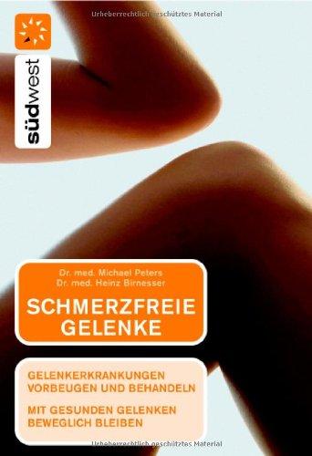 Schmerzfreie Gelenke: Gelenkerkrankungen vorbeugen und behandeln. Mit gesunden Gelenken beweglich bleiben