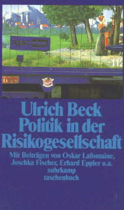 Politik in der Risikogesellschaft. Essays und Analysen. Mit Beiträgen von Oskar Lafontaine, Joschka Fischer, Erhard Eppler u. a.