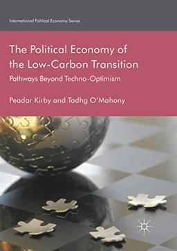 The Political Economy of the Low-Carbon Transition: Pathways Beyond Techno-Optimism (International Political Economy Series)