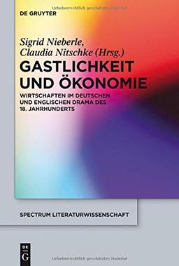 Gastlichkeit und Ökonomie: Wirtschaften im deutschen und englischen Drama des 18. Jahrhunderts (spectrum Literaturwissenschaft / spectrum Literature, Band 40)