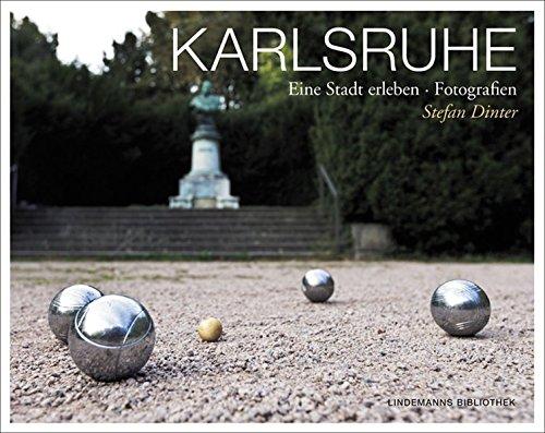 Karlsruhe. Eine Stadt erleben: Fotografien