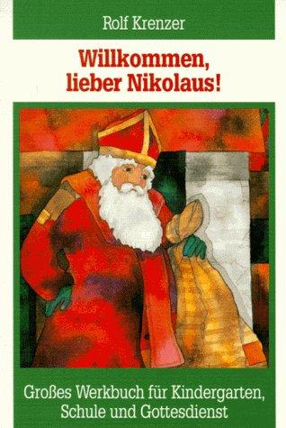 Willkommen, lieber Nikolaus!: Grosses Werkbuch für Kindergarten, Schule und Gottesdienst