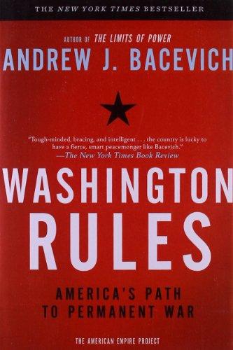 Washington Rules: America's Path to Permanent War (American Empire Project)