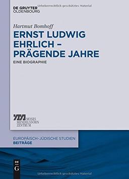 Ernst Ludwig Ehrlich - prägende Jahre: Eine Biographie (Europäisch-jüdische Studien - Beiträge, Band 25)