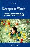 Bewegen im Wasser: Konkrete Praxisvorschläge für den Schwimmunterricht in der Primarstufe