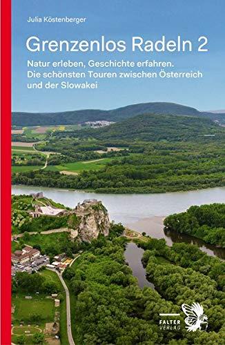 Grenzenlos Radeln - Band 2: Natur erleben, Geschichte erfahren. Die schönsten Touren zwischen Österreich und der Slowakei (Kultur für Genießer)