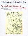 Liebschaften und Greuelmärchen. Die unbekannten Zeichnungen von Heinrich Mann (Divers)