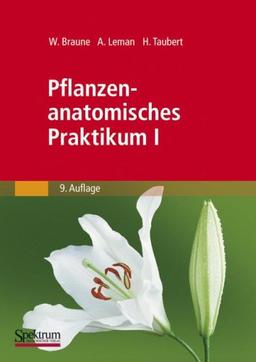 Pflanzenanatomisches Praktikum I: Zur Einführung in die Anatomie der Vegetationsorgane der Samenpflanzen (German Edition)