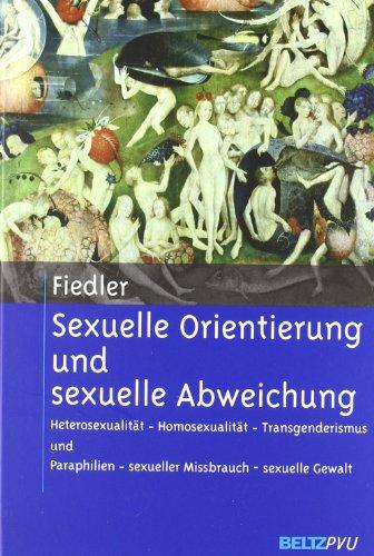 Sexuelle Orientierung und sexuelle Abweichung: Heterosexualität - Homosexualität - Transgenderismus und Paraphilien - sexueller Missbrauch - sexuelle ... - sexueller Mißbrauch - sexuelle Gewalt