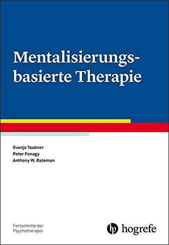 Mentalisierungsbasierte Therapie (Fortschritte der Psychotherapie / Manuale für die Praxis)