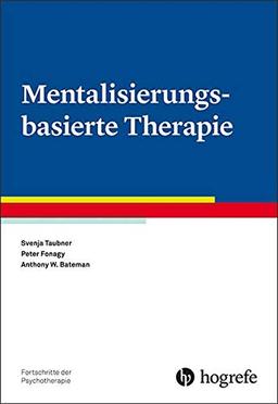 Mentalisierungsbasierte Therapie (Fortschritte der Psychotherapie / Manuale für die Praxis)