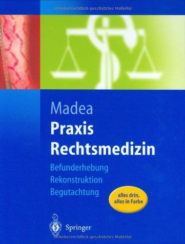 Praxis Rechtsmedizin: Befunderhebung, Rekonstruktion, Begutachtung