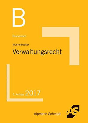 Basiswissen Verwaltungsrecht: Grundlagen des Allgemeinen Verwaltungsrechts und des Verwaltungsprozessrechts