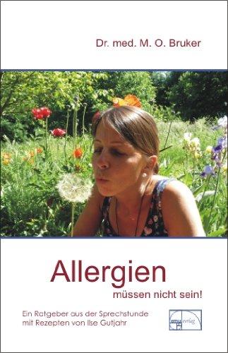 Allergien müssen nicht sein. Ursachen und Behandlung von Neurodermitis, Hautausschlägen, Ekzemen, Heuschnupfen und Asthma