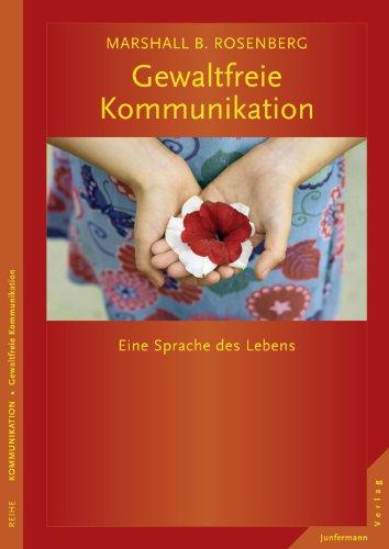 Gewaltfreie Kommunikation: Eine Sprache des Lebens