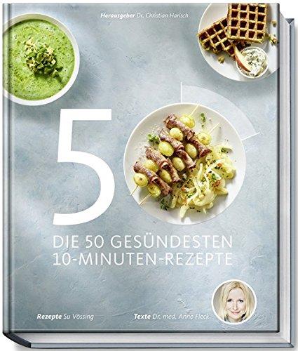 Die 50 gesündesten 10-Minuten-Rezepte (Gesund-Kochbücher BJVV)