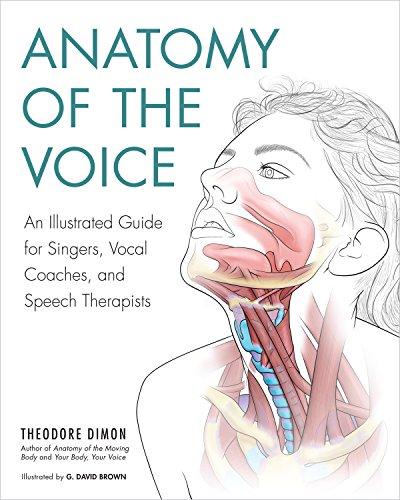 Anatomy of the Voice: An Illustrated Guide for Singers, Vocal Coaches, and Speech Therapists