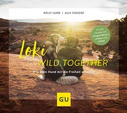 Loki - Wild together: Wie mein Hund mir die Freiheit schenkte (GU Tier Spezial)