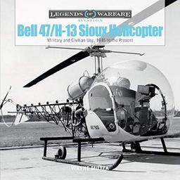 Mutza, W: Bell 47/H-13 Sioux Helicopter: Military and Civilian Use, 1946 to the Present (Legends of Warfare: Aviation)