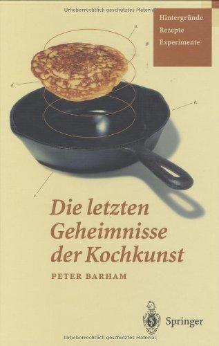 Die letzten Geheimnisse der Kochkunst: Hintergründe  -  Rezepte  -  Experimente