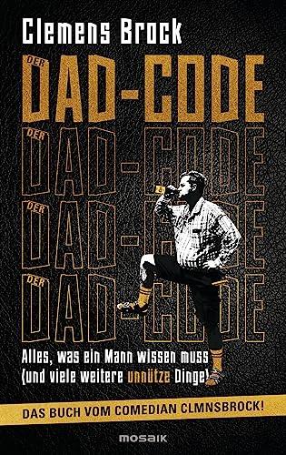 Der Dad-Code: Alles, was ein Mann wissen muss (und viele weitere unnütze Dinge) - Das Buch vom Comedian CLMNSBROCK! -