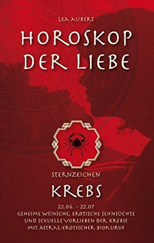 Horoskop der Liebe – Sternzeichen Krebs: Geheime Wünsche, erotische Sehnsüchte und sexuelle Vorlieben der Krebse mit astral-erotischer Biokurve