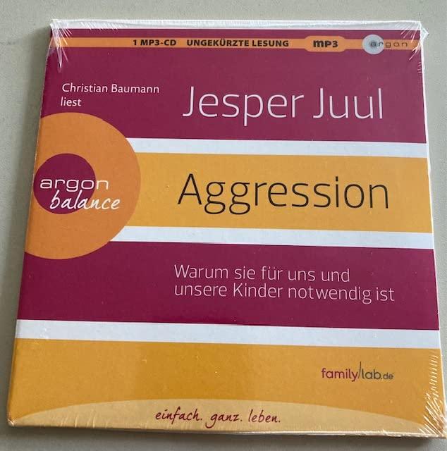 Jesper Juul - Aggression - Warum sie für uns und unsere Kinder notwendig ist