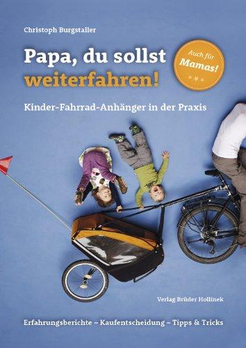 Papa, du sollst weiterfahren!: Kinder-Fahrrad-Anhänger in der Praxis