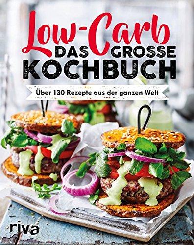 Low Carb. Das große Kochbuch: Über 130 Rezepte aus der ganzen Welt