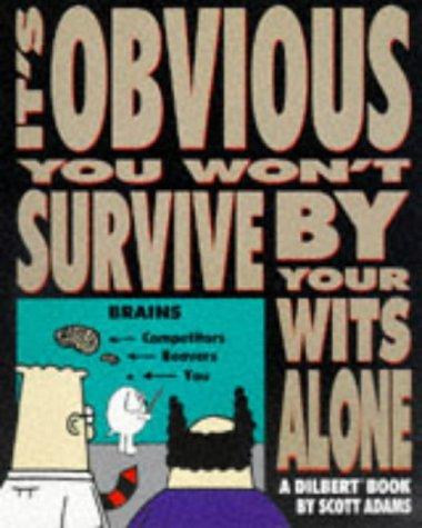 It's Obvious you won't Survive by your Wits Alone (A Dilbert Book)