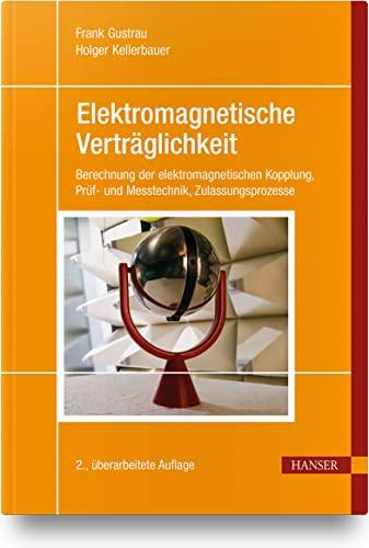 Elektromagnetische Verträglichkeit: Berechnung der elektromagnetischen Kopplung, Prüf- und Messtechnik, Zulassungsprozesse