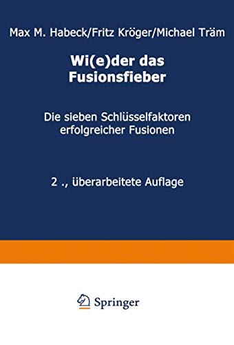 Wi(e)der das Fusionsfieber: Die sieben Schlüsselfaktoren erfolgreicher Fusionen (German Edition)