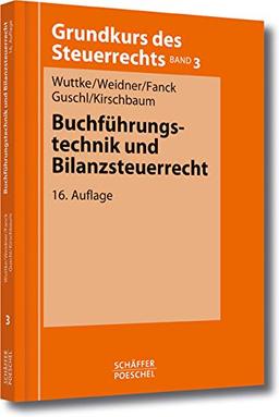 Buchführungstechnik und Bilanzsteuerrecht (Grundkurs des Steuerrechts)