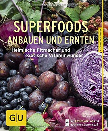 Superfoods anbauen und ernten: Heimische Fitmacher und exotische Vitaminwunder (GU Pflanzenratgeber)